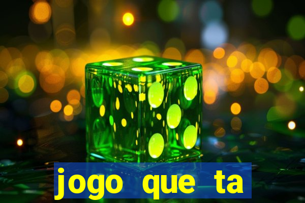 jogo que ta pagando muito