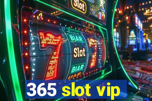 365 slot vip