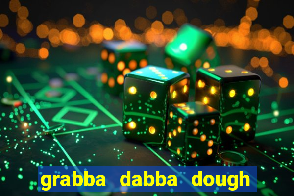 grabba dabba dough slot game