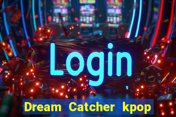 Dream Catcher kpop dreamcatcher kpop lightstick