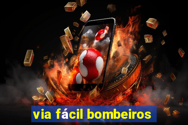 via fácil bombeiros