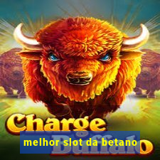 melhor slot da betano