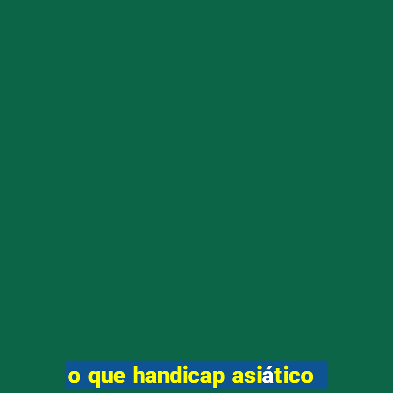 o que handicap asiático