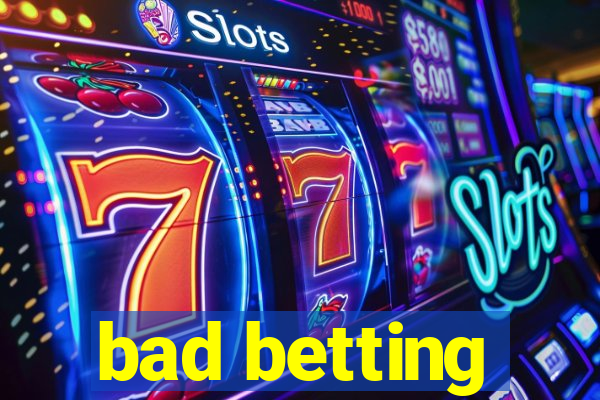 bad betting