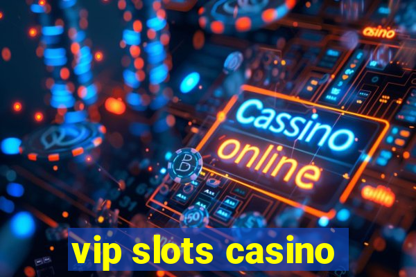 vip slots casino