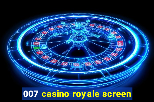 007 casino royale screen