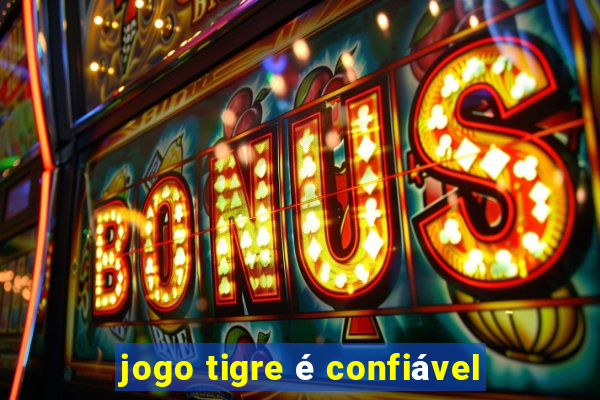 jogo tigre é confiável