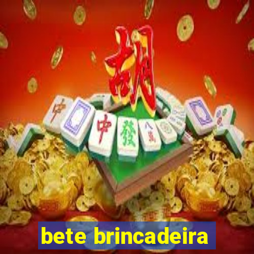 bete brincadeira