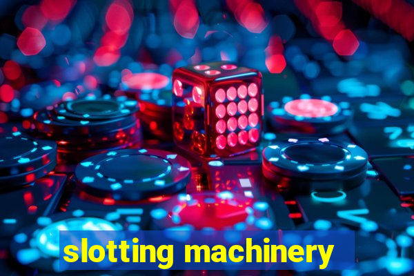 slotting machinery