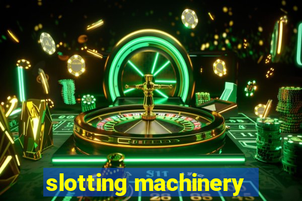 slotting machinery