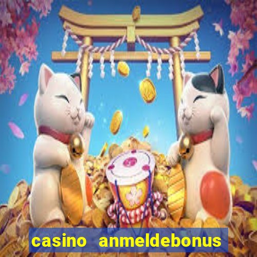 casino anmeldebonus ohne einzahlung