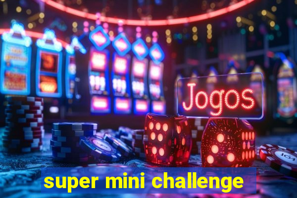 super mini challenge