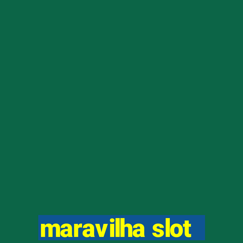 maravilha slot