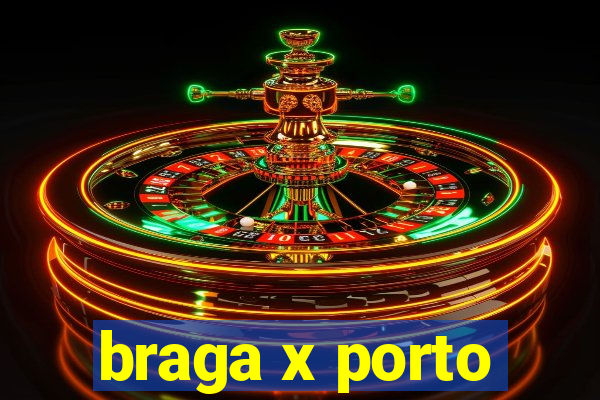 braga x porto