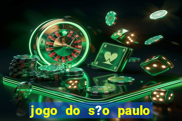 jogo do s?o paulo hoje vai passar aonde