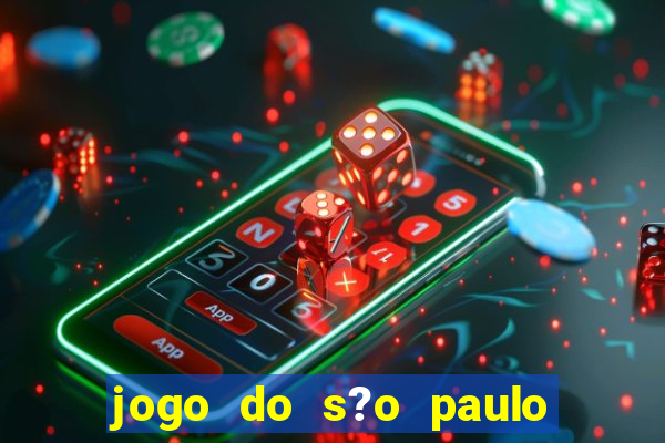 jogo do s?o paulo hoje vai passar aonde