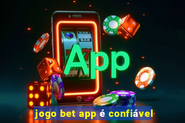 jogo bet app é confiável