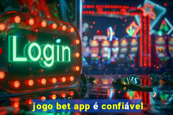 jogo bet app é confiável