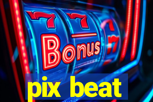 pix beat