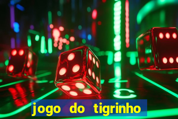 jogo do tigrinho sem deposito