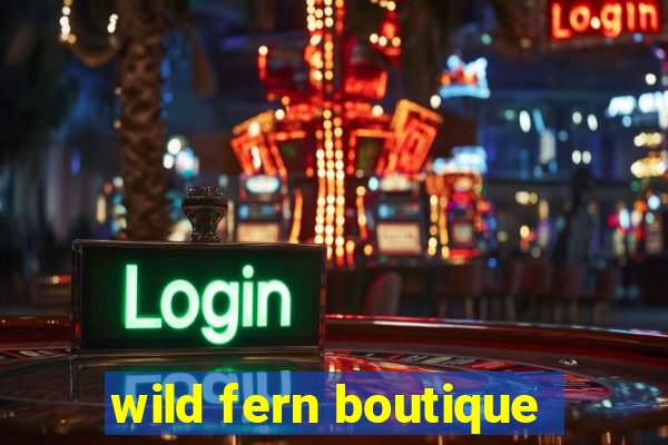 wild fern boutique