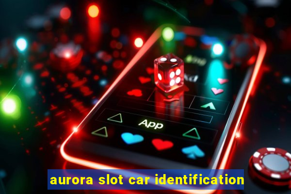 aurora slot car identification