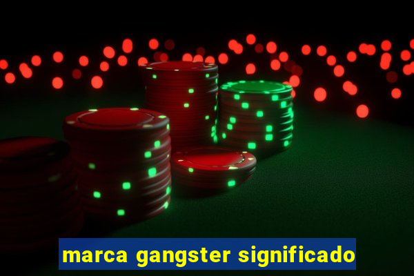 marca gangster significado