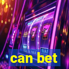 can bet