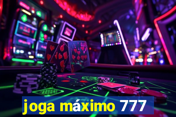 joga máximo 777