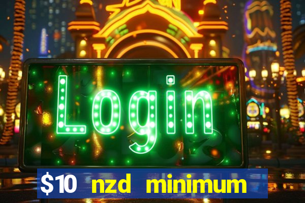 $10 nzd minimum deposit casino