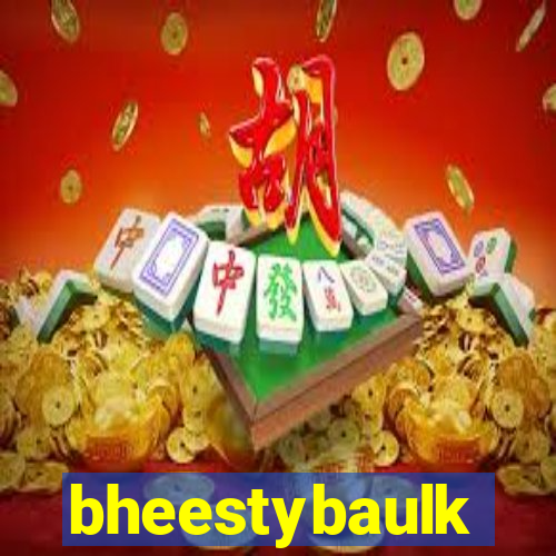 bheestybaulk