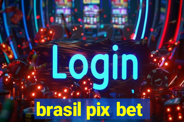 brasil pix bet