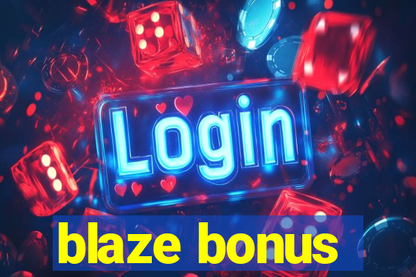 blaze bonus