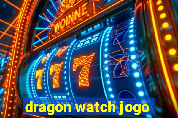 dragon watch jogo