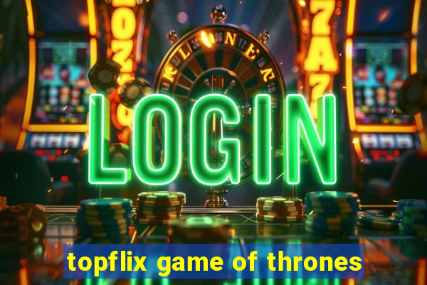 topflix game of thrones