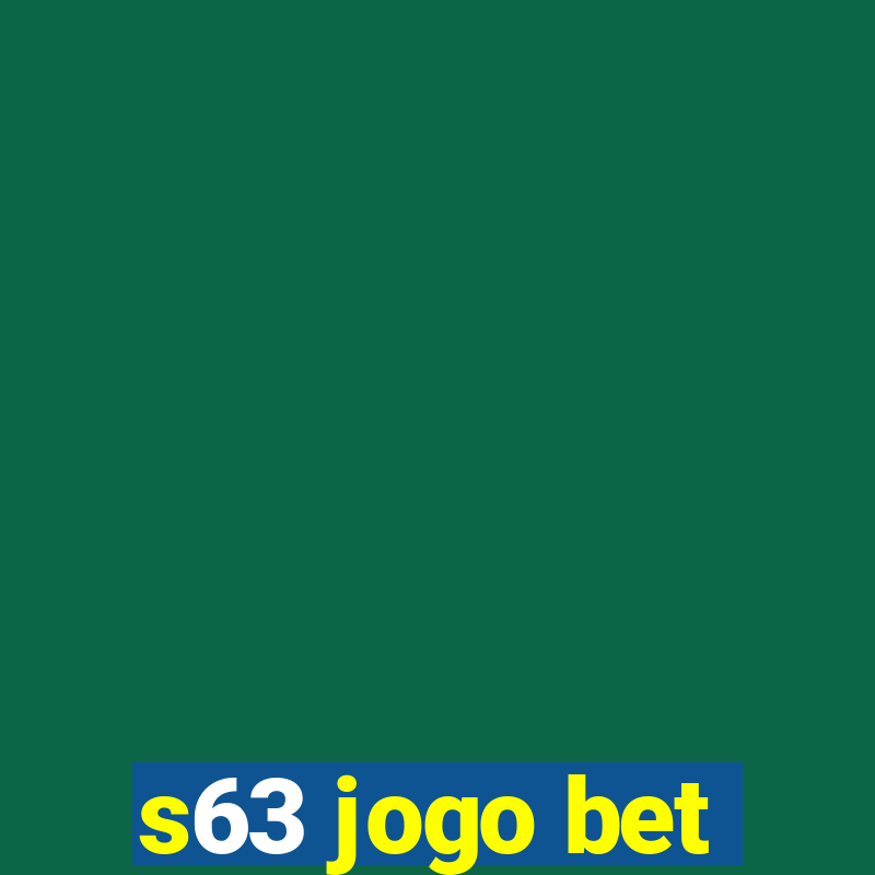 s63 jogo bet