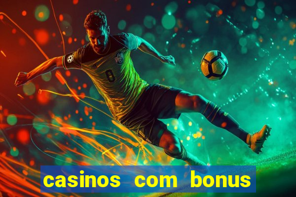 casinos com bonus sem deposito 2024