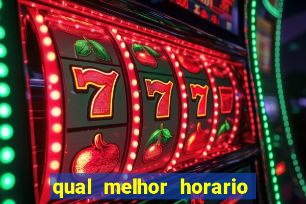 qual melhor horario do fortune tiger