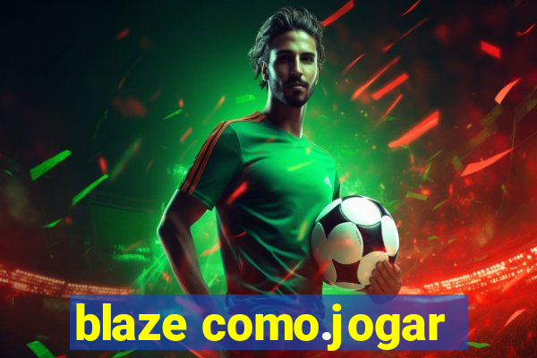 blaze como.jogar