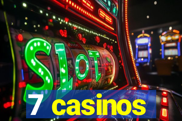 7 casinos