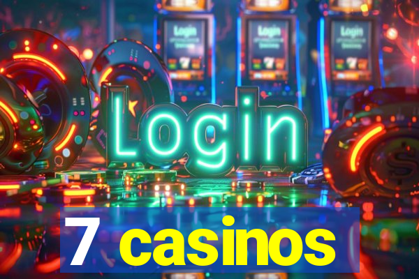 7 casinos