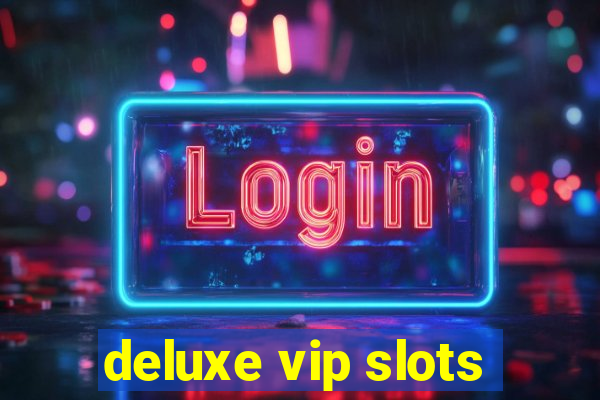 deluxe vip slots