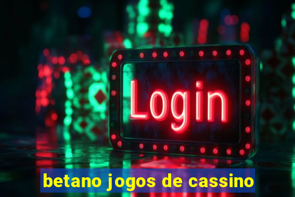 betano jogos de cassino