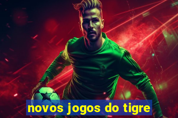 novos jogos do tigre