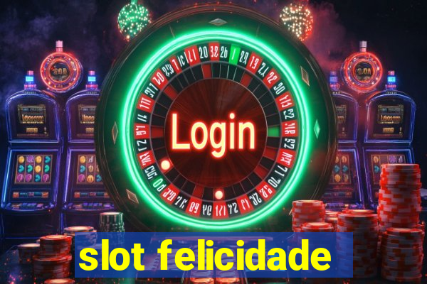 slot felicidade