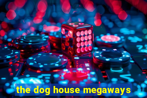 the dog house megaways