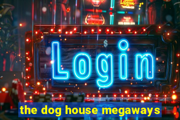 the dog house megaways