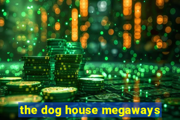 the dog house megaways