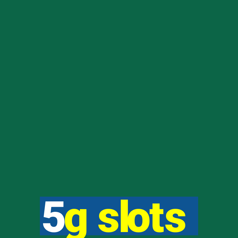 5g slots