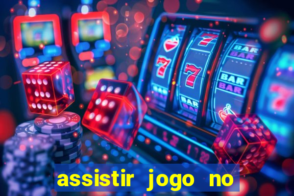 assistir jogo no globo play